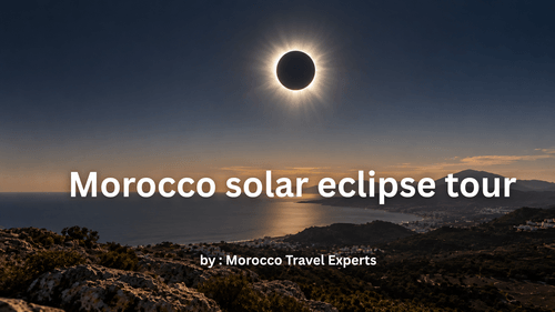 Morocco Travel Company Launches 7-Day Tour for August 2027 Total Solar Eclipse