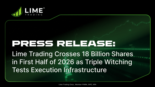 Lime Trading Crosses 18 Billion Shares in First Half of 2026 as Triple Witching Tests Execution Infrastructure Press release image